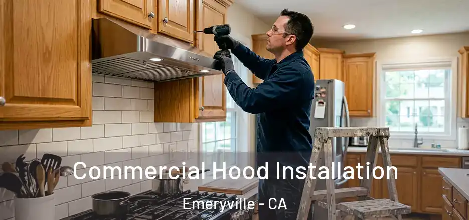 Commercial Hood Installation Emeryville - CA