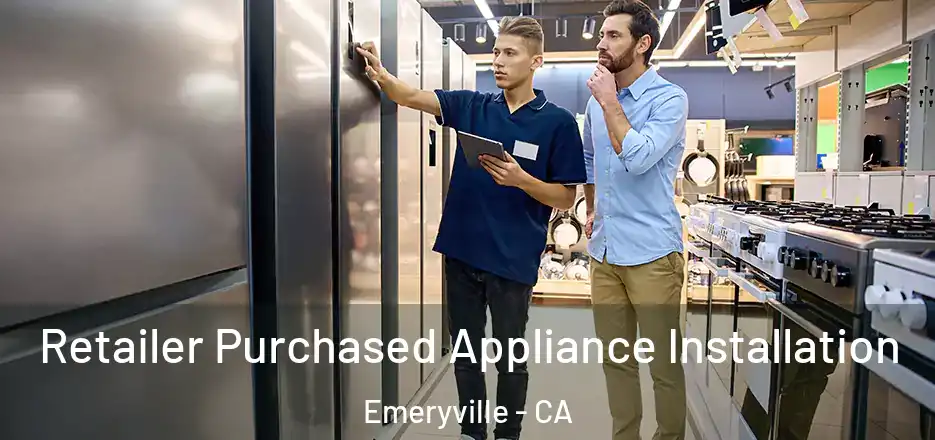 Retailer Purchased Appliance Installation Emeryville - CA